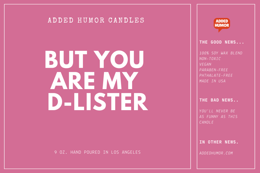 But You Are My D-Lister 9oz Soy Wax Funny Candle