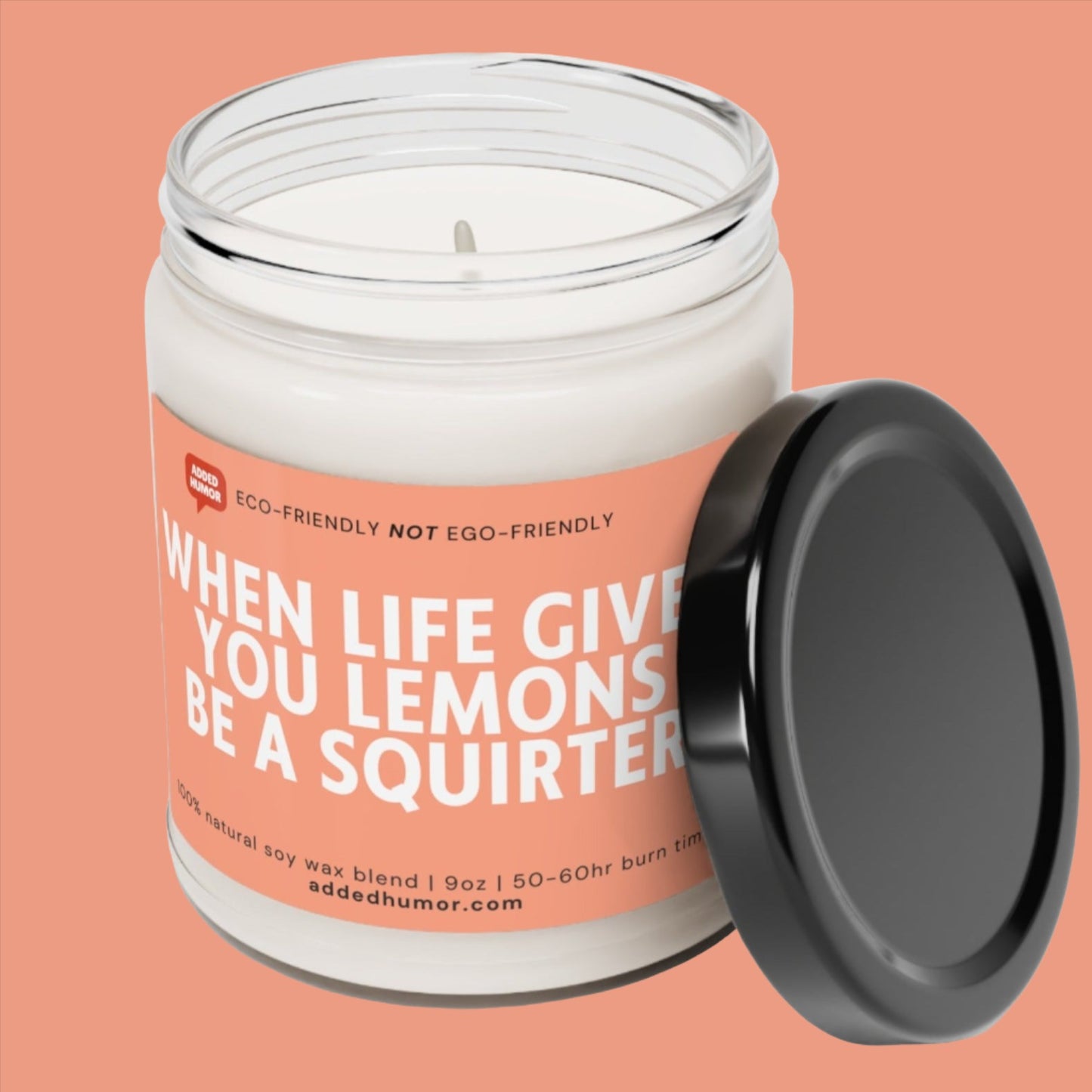 When Life Gives You Lemons Be A Squirter Scented Soy Funny Candle