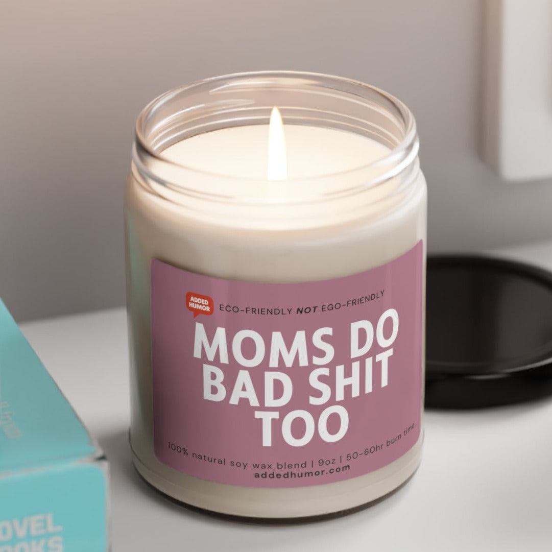 Moms do Bad Shit Too Scented Soy Candle, 9oz