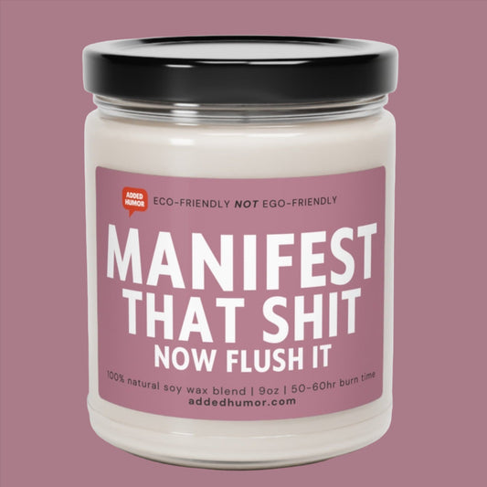 Manifest That Sh*t Now Flush It Scented Soy Funny Candle