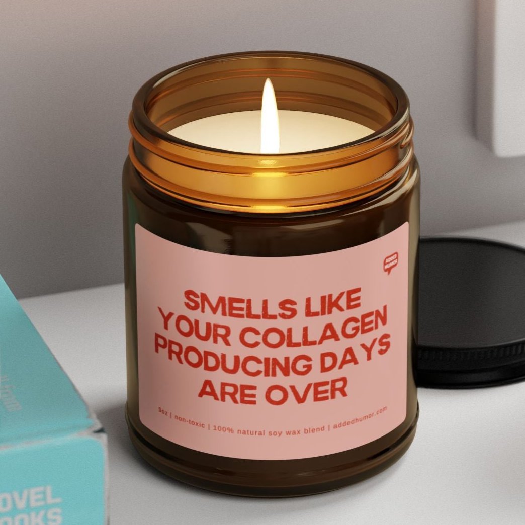 Smells Like Your Collagen Producing Days Are Over 9oz Soy Wax Funny Candle