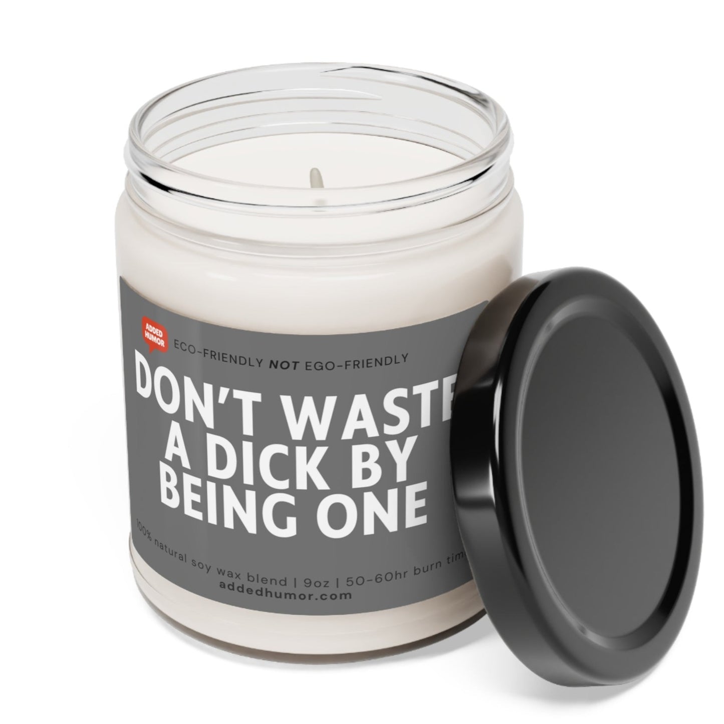 Don't Waste a Dick by being one Funny Soy Wax Candle