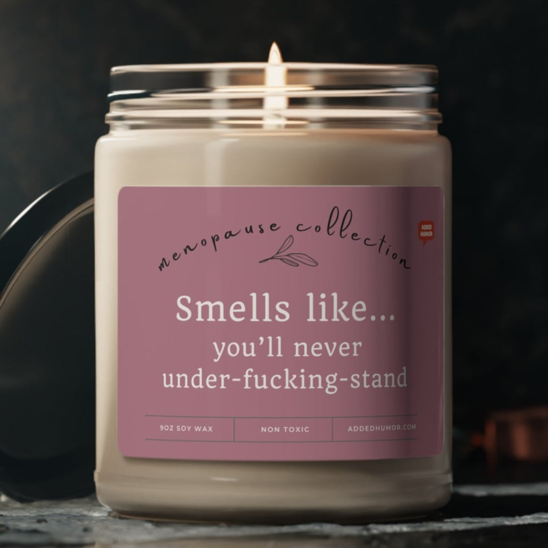 Menopause Smells Like You'll Never Understand Scented Soy Candle, 9oz