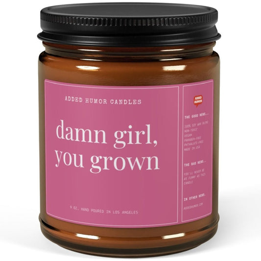 Damn Girl You Grown 9oz Soy Wax Funny Candle