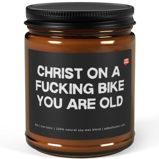 Christ On A Fucking Bike You Are Old 9oz Soy Wax Funny Candle