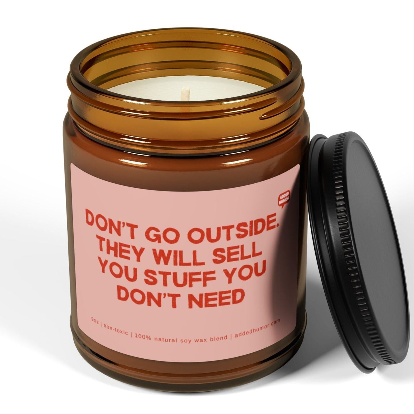 Don't Go Outside They Will Sell You Stuff You Don't Need 9oz Amber Candle