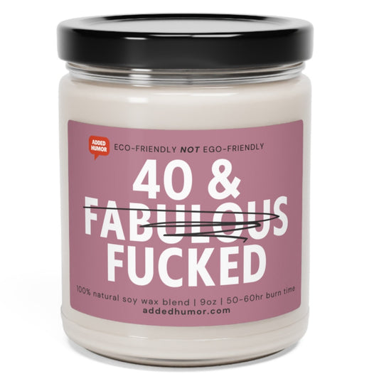 40 & F*cked Scented Soy Candle, 9oz