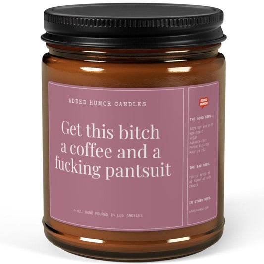 Get this Bitch a Coffee & Pantsuit 9oz Soy Wax Funny Candle