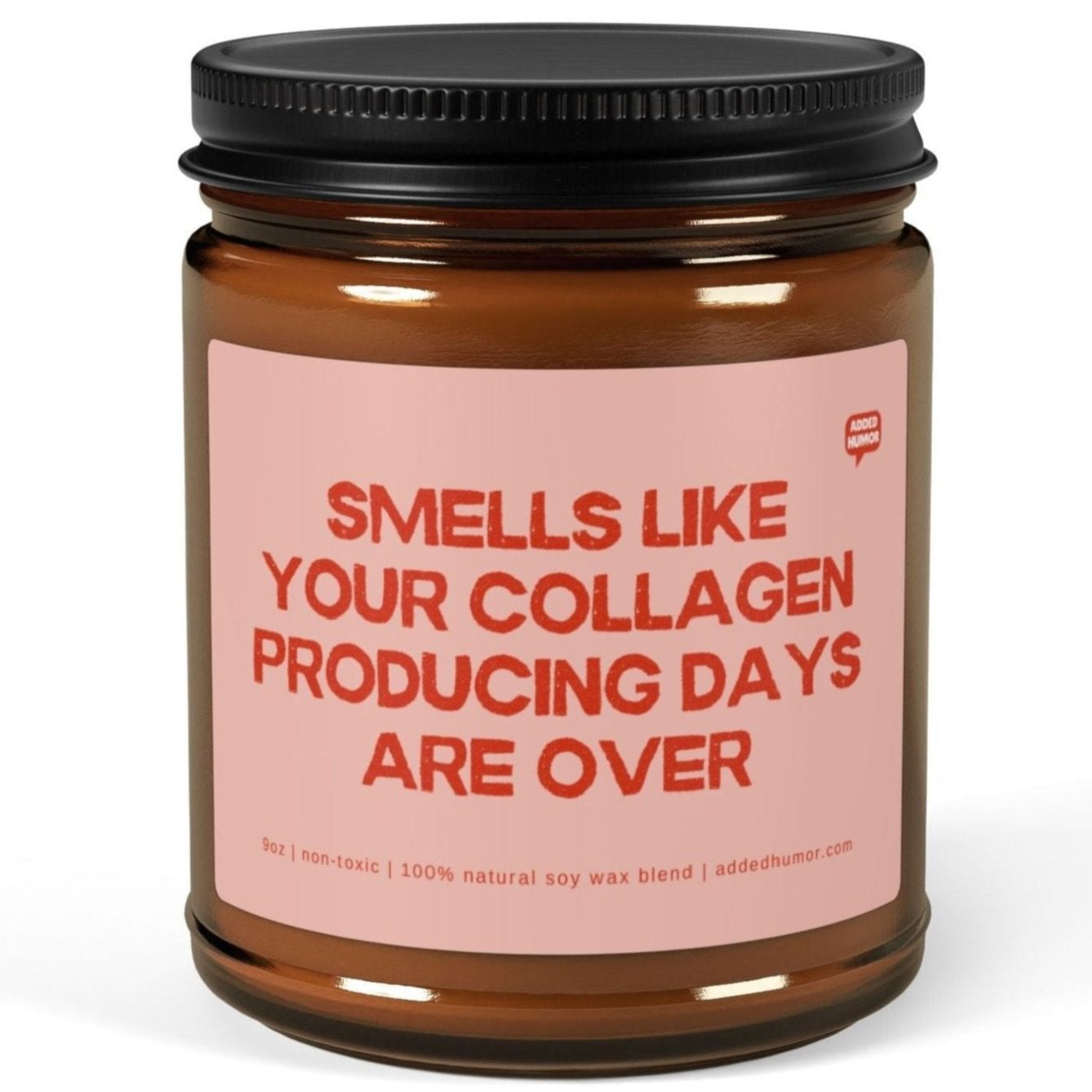 Smells Like Your Collagen Producing Days Are Over 9oz Soy Wax Funny Candle