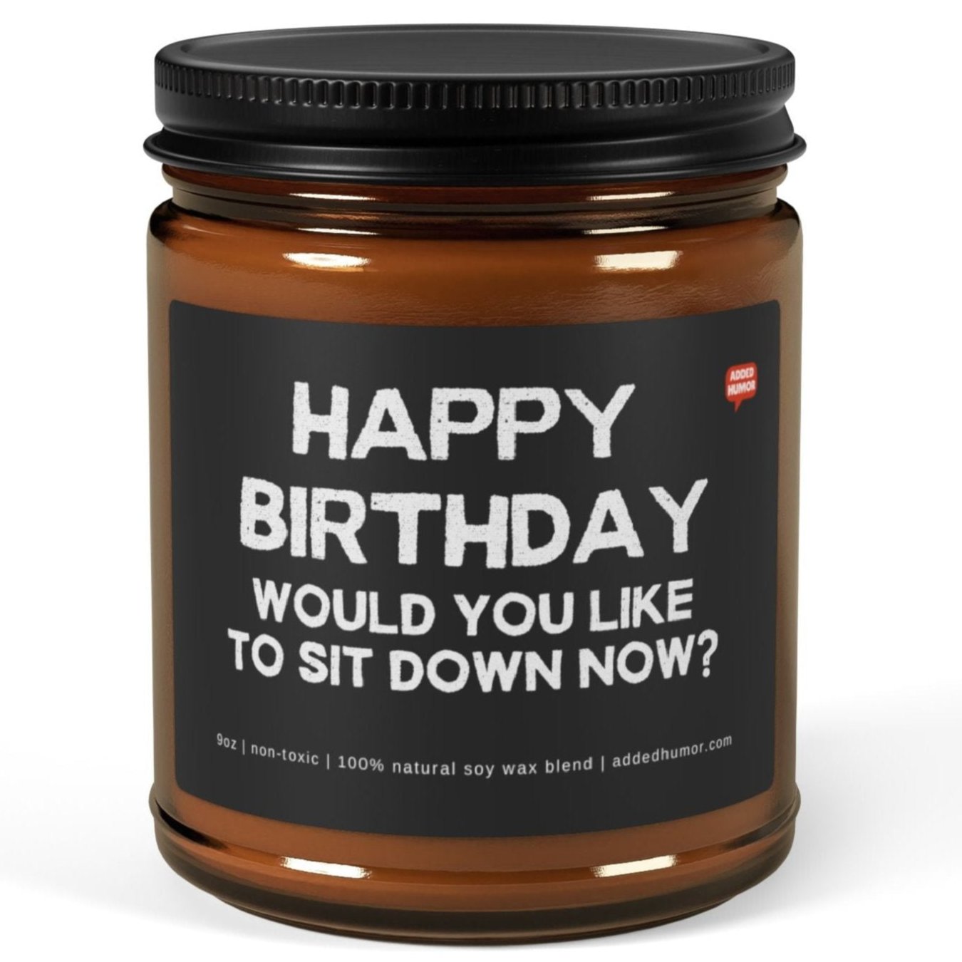 Happy Birthday Would You Like To Sit Down Now 9oz Amber Candle