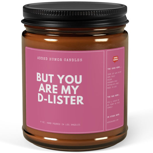 But You Are My D-Lister 9oz Soy Wax Funny Candle