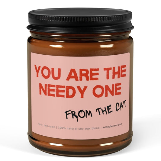 You Are The Needy One 9oz Soy Wax Candle