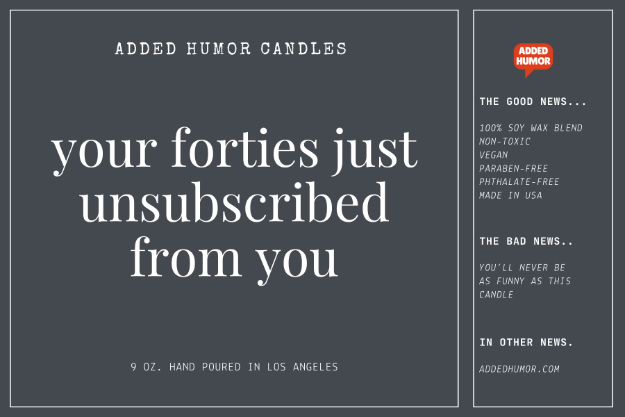 Your Forties Just Unsubscribed From You Scented Soy Wax Funny Candle