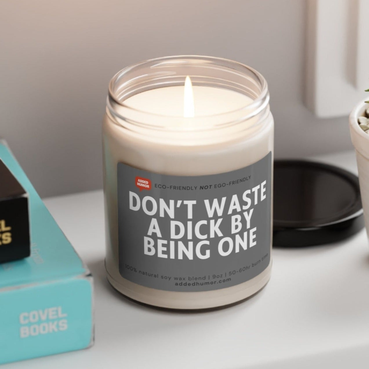 Don't Waste a Dick by being one Funny Soy Wax Candle