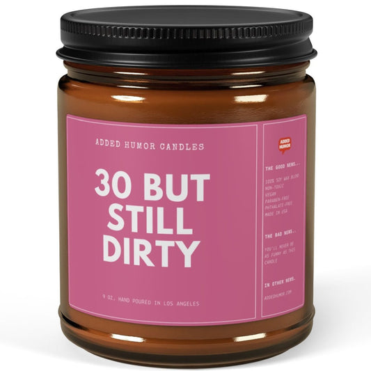 30 But Still Dirty 9oz Soy Wax Funny Candle