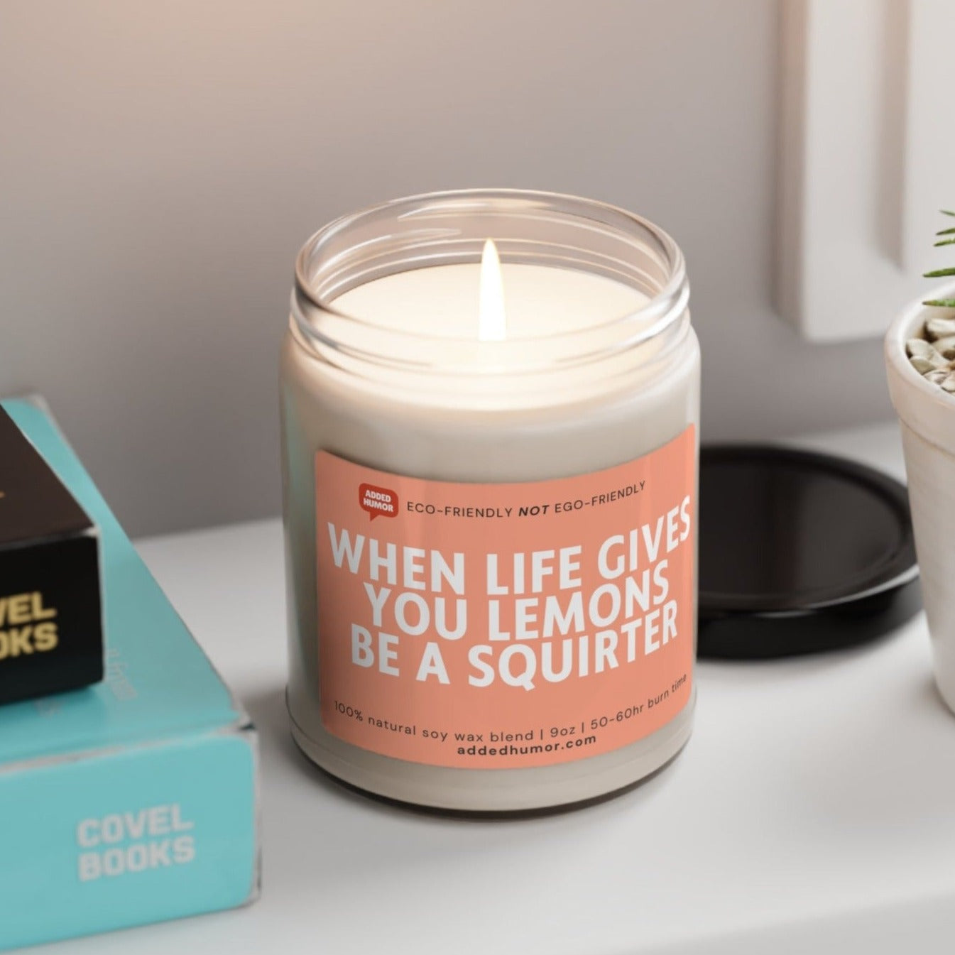 When Life Gives You Lemons Be A Squirter Scented Soy Funny Candle