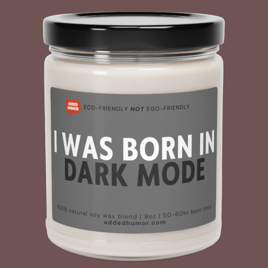 I Was Born In Dark Mode Scented Soy Funny Candle