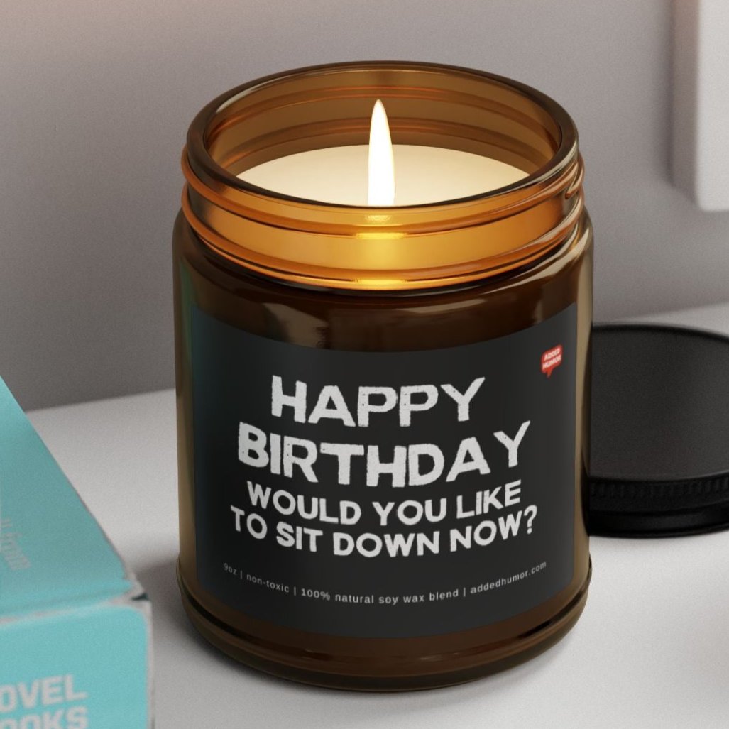 Happy Birthday Would You Like To Sit Down Now 9oz Amber Candle