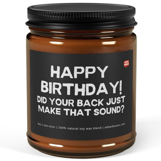 Happy Birthday, Did Your Back Just Make That Sound 9oz Amber Candle