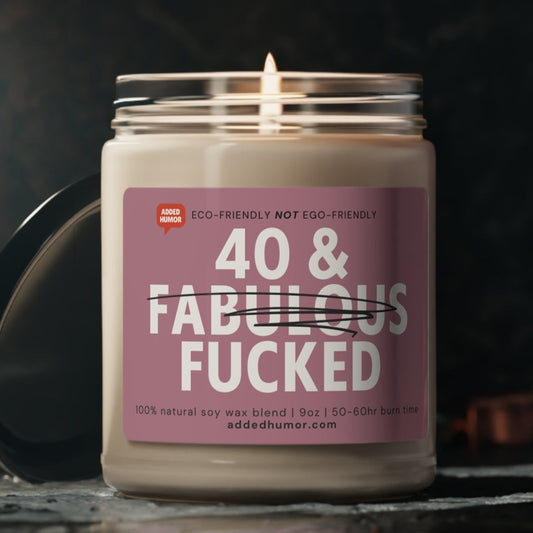 40 & F*cked Scented Soy Candle, 9oz