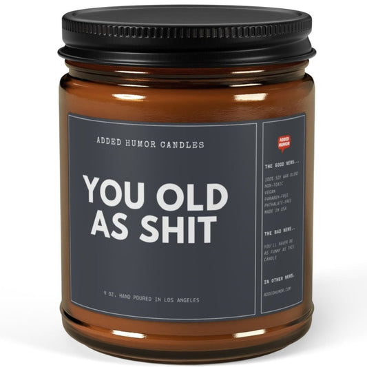 You Old as Shit 9oz Soy Wax Funny Candle