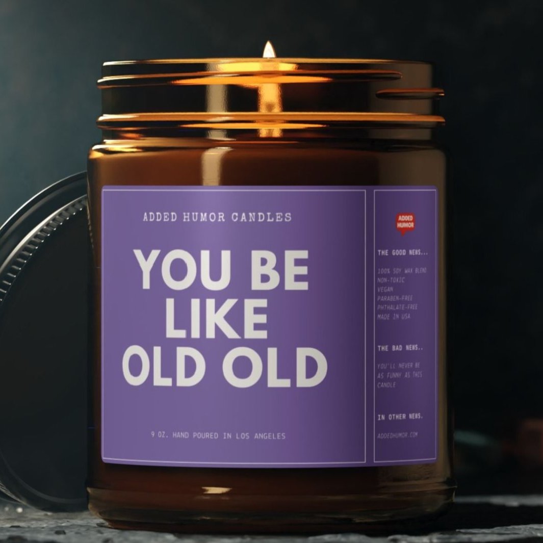 You Be Like Old Old 9oz Soy Wax Funny Candle