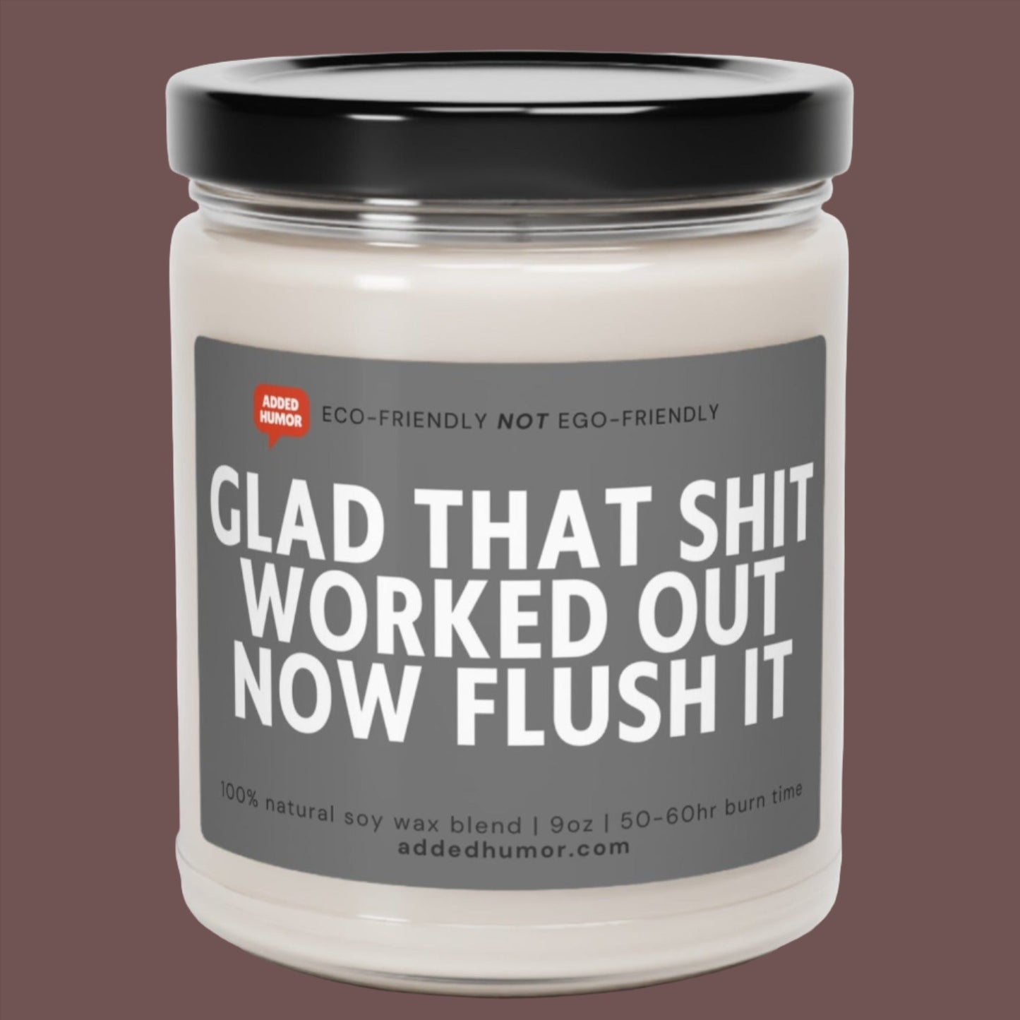 Glad That Sh*t Worked Out Now Flush It Funny Scented Soy Candle