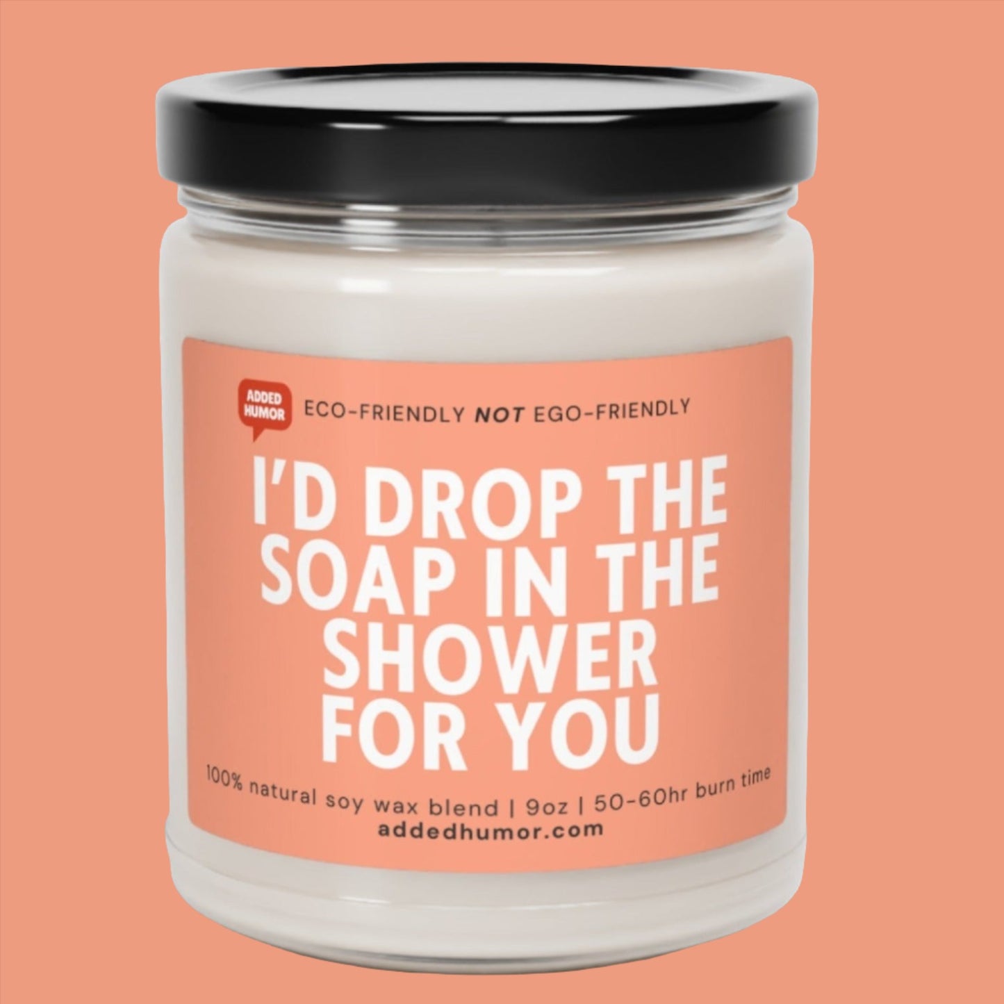 I'd Drop The Soap In The Shower For You Scented Soy Funny Candle