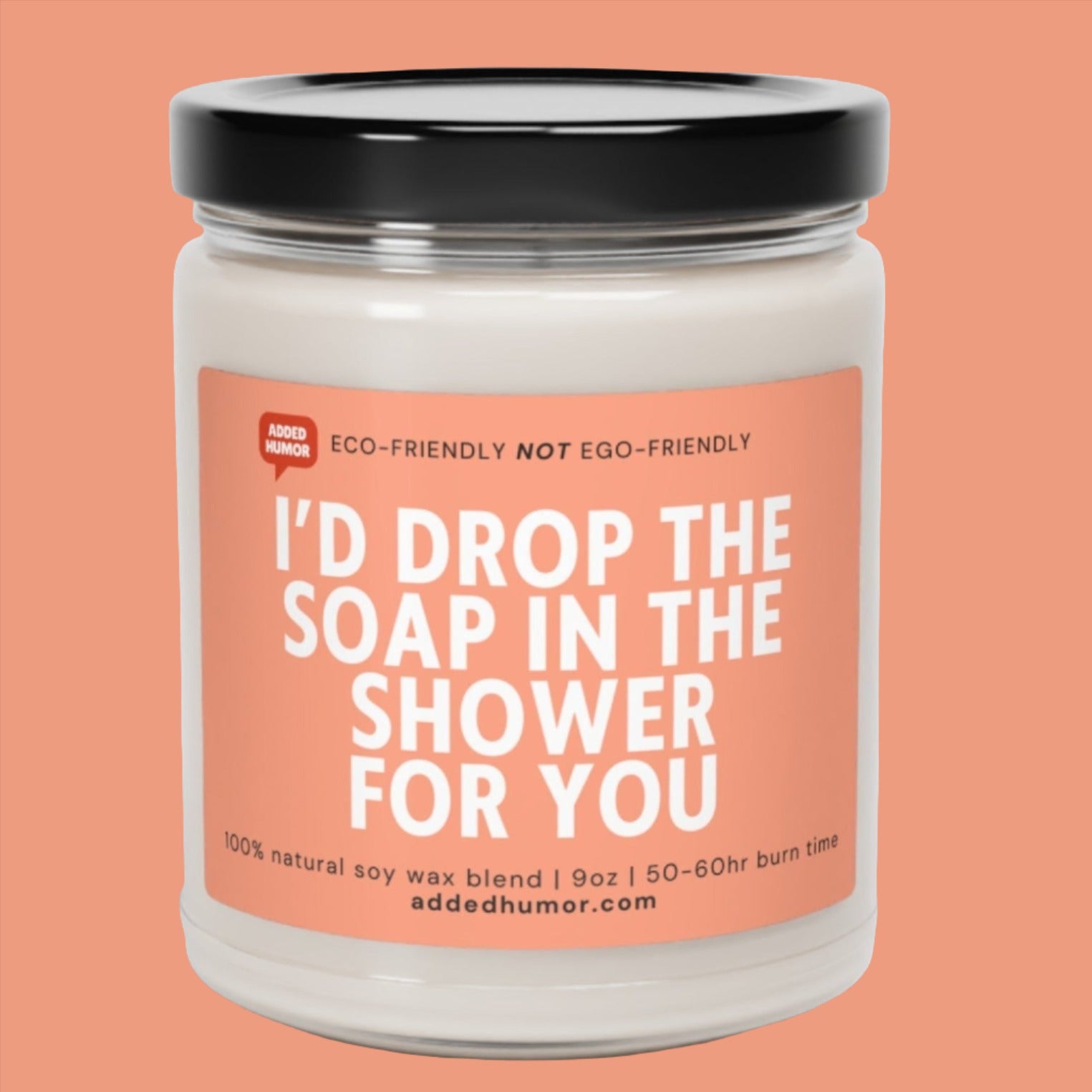 I'd Drop The Soap In The Shower For You Scented Soy Funny Candle