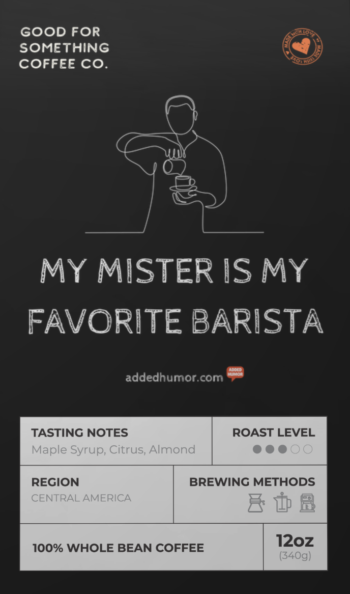 My Mister Is My Favorite Barista Coffee Blend (Medium Roast)